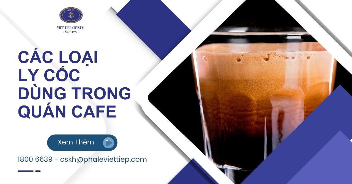 Cách chọn các loại cốc ly dùng trong quán cafe đầy đủ