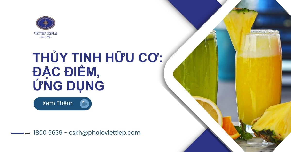 15. Thủy Tinh Hữu Cơ Đặc Điểm, Ứng Dụng và Lưu Ý Khi Sử Dụng