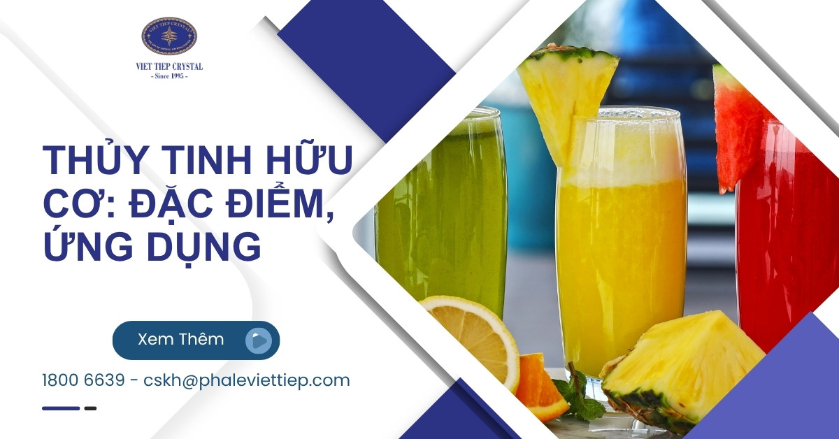 Thủy Tinh Hữu Cơ_ Đặc Điểm, Ứng Dụng và Lưu Ý Khi Sử Dụng
