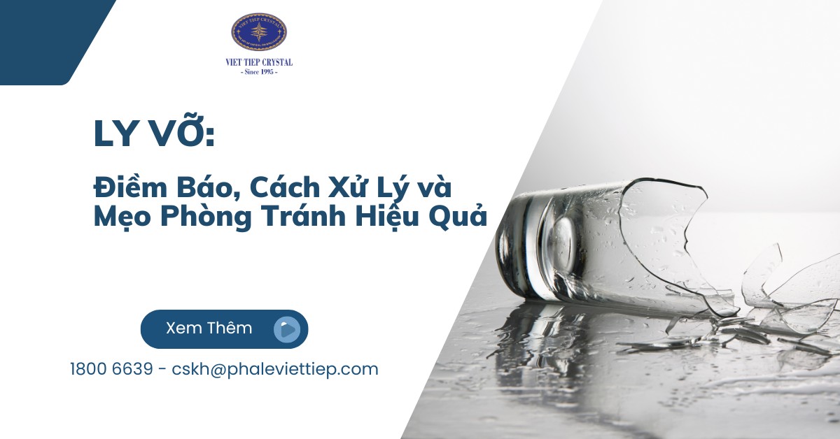 Ly Vỡ: Điềm Báo, Cách Xử Lý và Mẹo Phòng Tránh Hiệu Quả