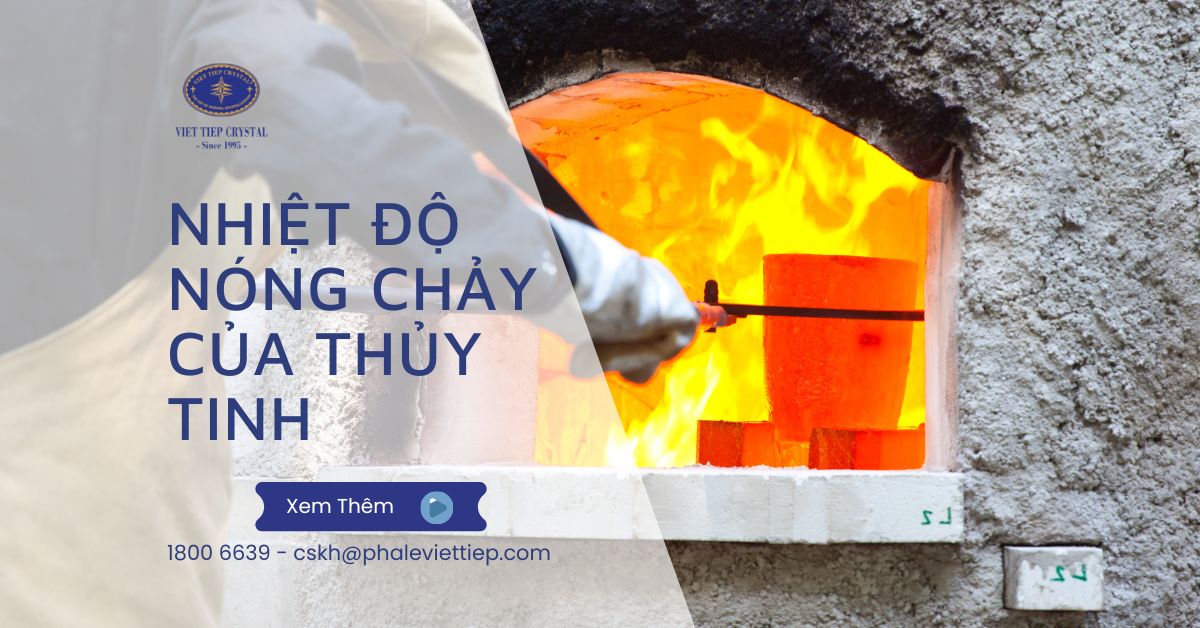 Nhiệt độ nóng chảy của thủy tinh là bao nhiêu lưu ý khi sử dụng