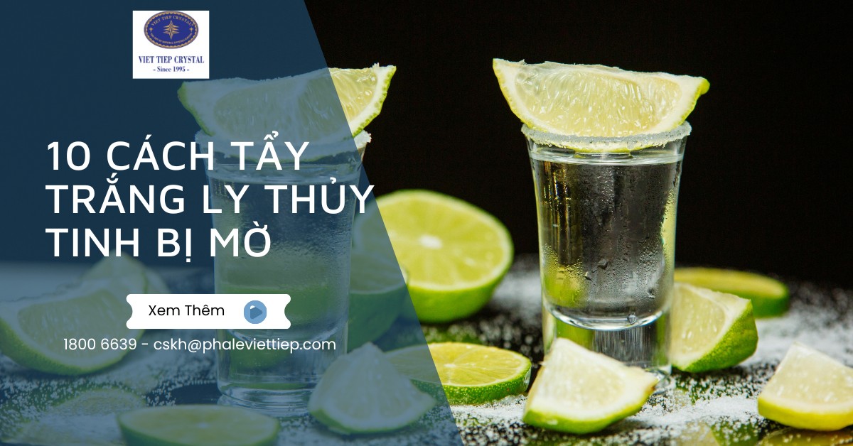 10 cách tẩy trắng ly thủy tinh bị mờ, bị ố sạch, trắng như mới