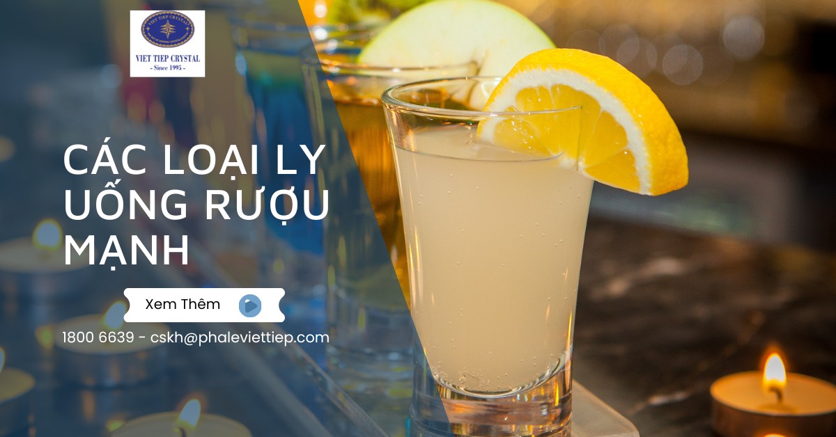 Các loại lý uống rượu mạnh, cách chọn, lưu ý khi uống rượu