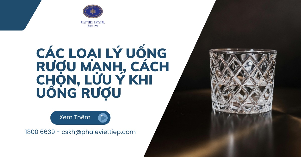 Các loại lý uống rượu mạnh, cách chọn, lưu ý khi uống rượu