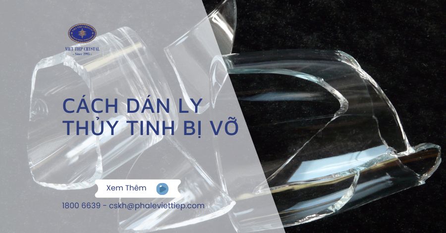 Cách dán ly thủy tinh bị vỡ Giải pháp tiết kiệm và hiệu quả