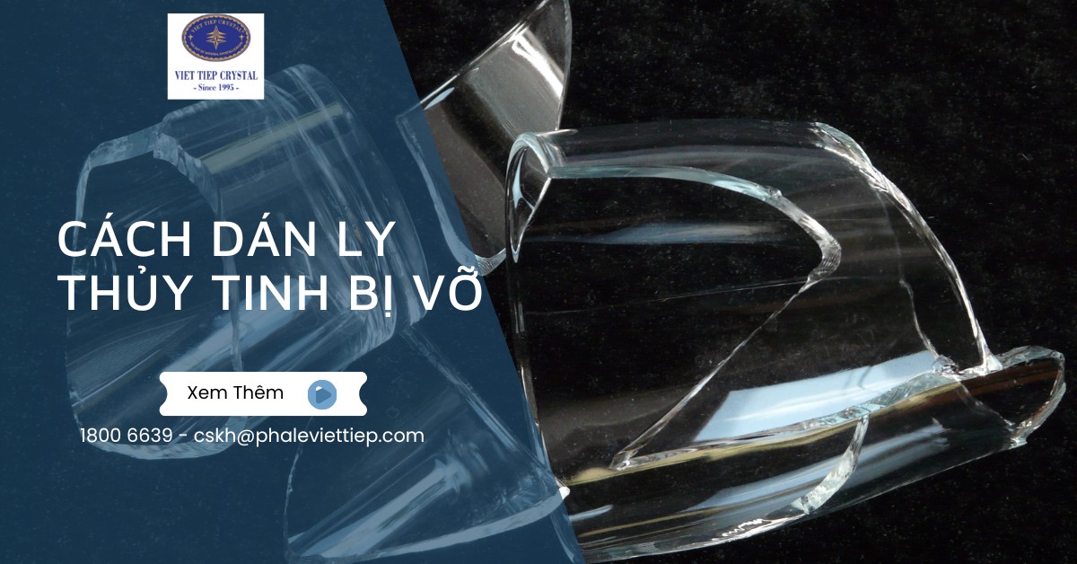 Cách dán ly thủy tinh bị vỡ_ Giải pháp tiết kiệm và hiệu quả