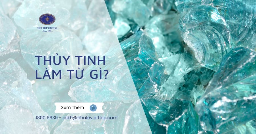 Thủy tinh làm từ gì Giải đáp chi tiết về nguyên liệu và đặc tính