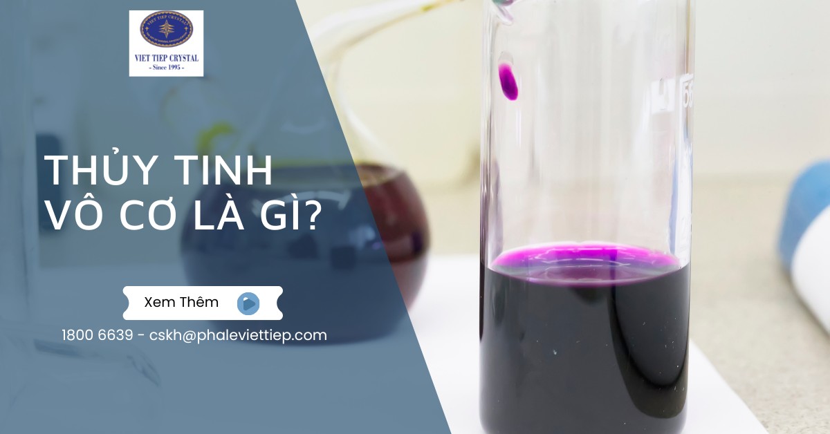 Thủy tinh vô cơ là gì_ Phân loại và ứng dụng trong đời sống