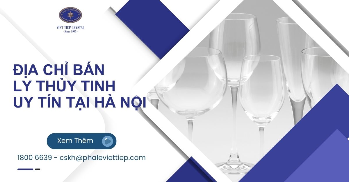 Top 10+ địa chỉ bán ly thủy tinh uy tín tại Hà Nội