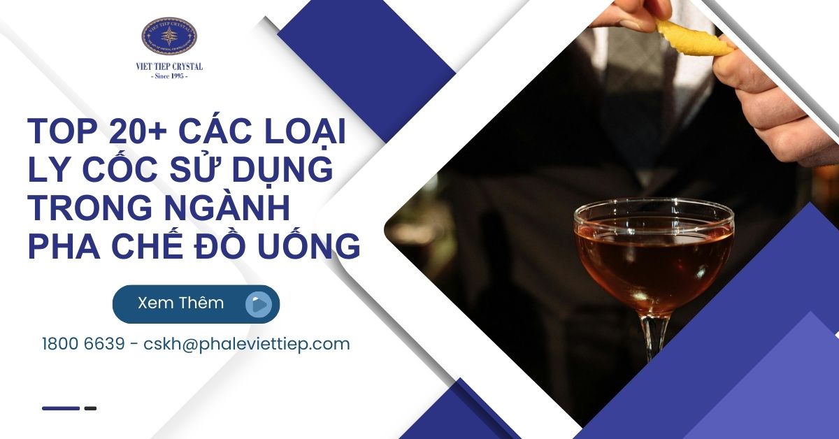 TOP 20+ CÁC LOẠI LY CỐC SỬ DỤNG TRONG NGÀNH PHA CHẾ ĐỒ UỐNG