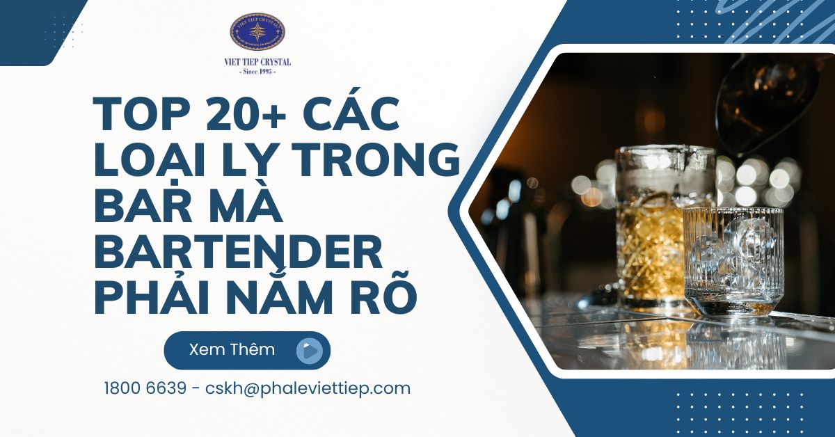 Top 20+ các loại ly trong bar mà bartender phải nắm rõ