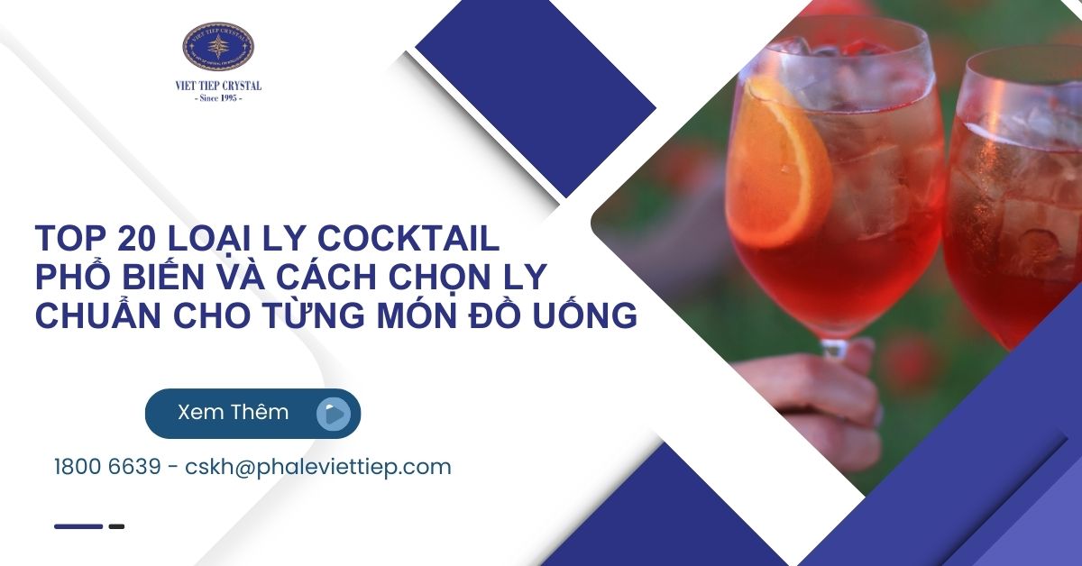 Top 20 loại ly Cocktail phổ biến và cách chọn ly chuẩn cho từng món đồ uống