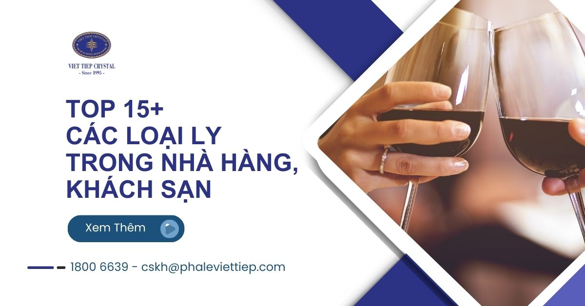 7. Top 15+ các loại ly trong nhà hàng, khách sạn phổ biến nhất