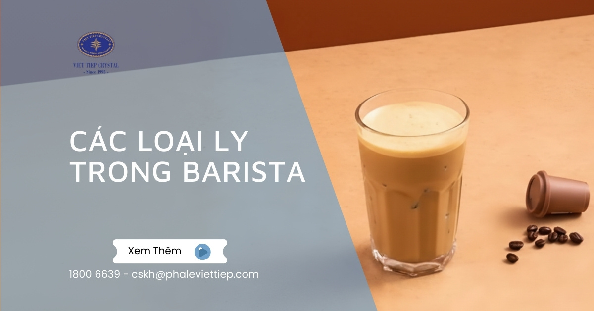 Các Loại Ly Trong Barista Và Cách Chọn Ly Sử Dụng Cho Quán Cà Phê