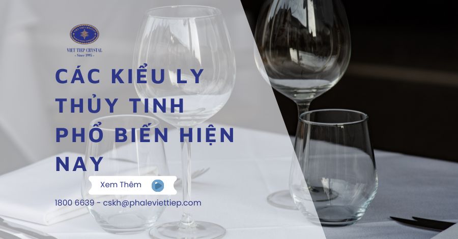 Các Kiểu Ly Thủy Tinh Phổ Biến Hiện Nay Phân Loại Và Cách Chọn