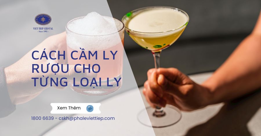 Cách Cầm Ly Rượu Cho Từng Loại Ly, Lưu Ý Để Cầm Ly Chuẩn Đẹp