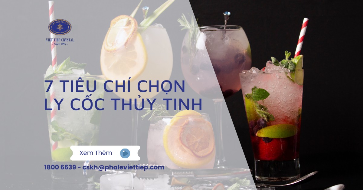 7 Tiêu Chí Chọn Ly Cốc Thủy Tinh Bền Đẹp Và Phù Hợp Nhu Cầu