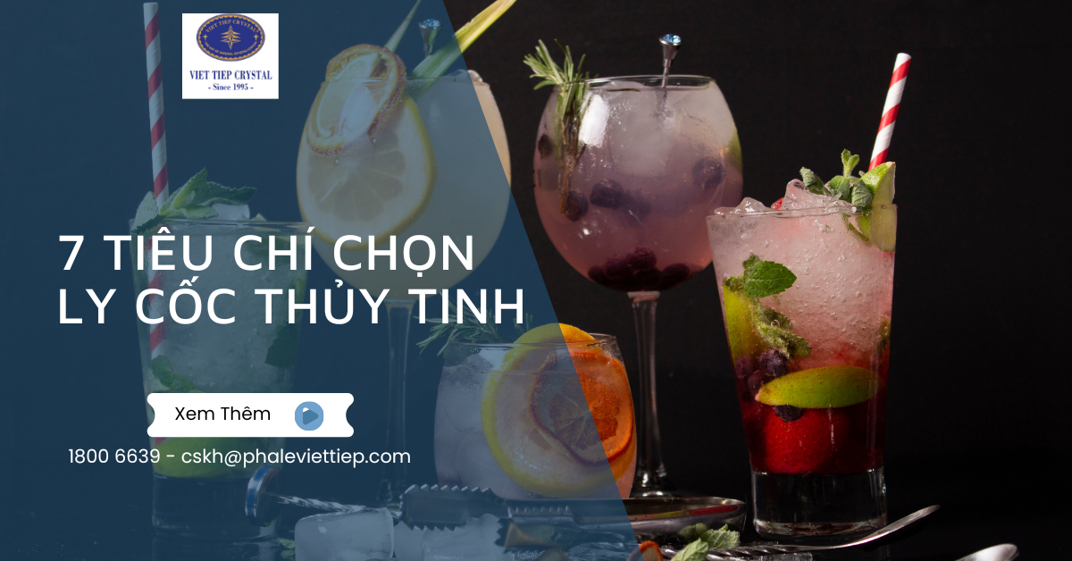 7 Tiêu Chí Chọn Ly Cốc Thủy Tinh Bền Đẹp Và Phù Hợp Nhu Cầu