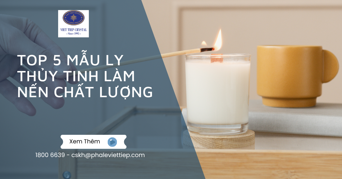 Top 5 Mẫu Ly Thủy Tinh Làm Nến Chất Lượng Được Yêu Thích Nhất 2025