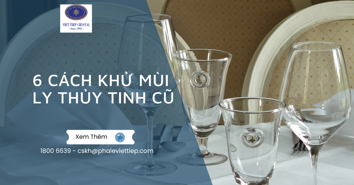 6 Cách Khử Mùi Ly Thủy Tinh Cũ Hiệu Quả Đơn Giản Và An Toàn