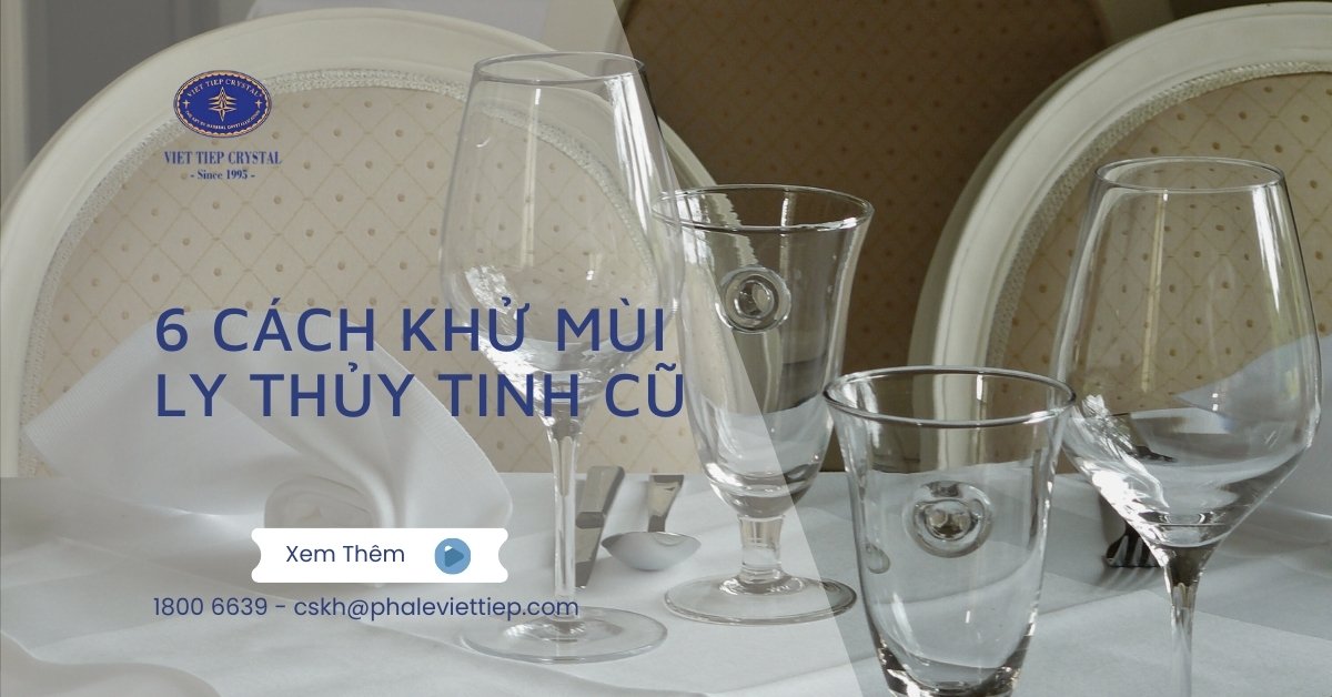 6 Cách Khử Mùi Ly Thủy Tinh Cũ Hiệu Quả Đơn Giản Và An Toàn