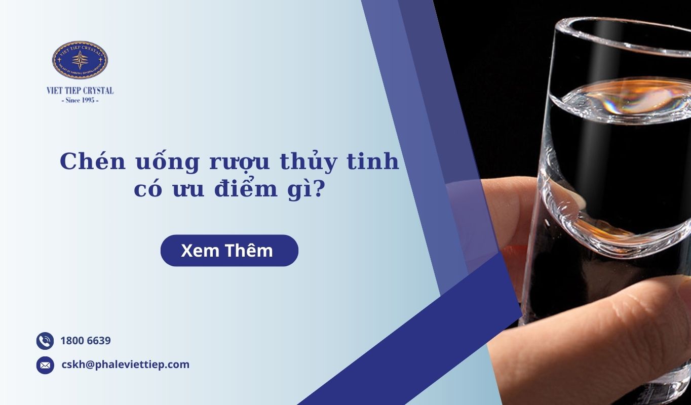 Chén uống rượu thủy tinh có ưu điểm gì