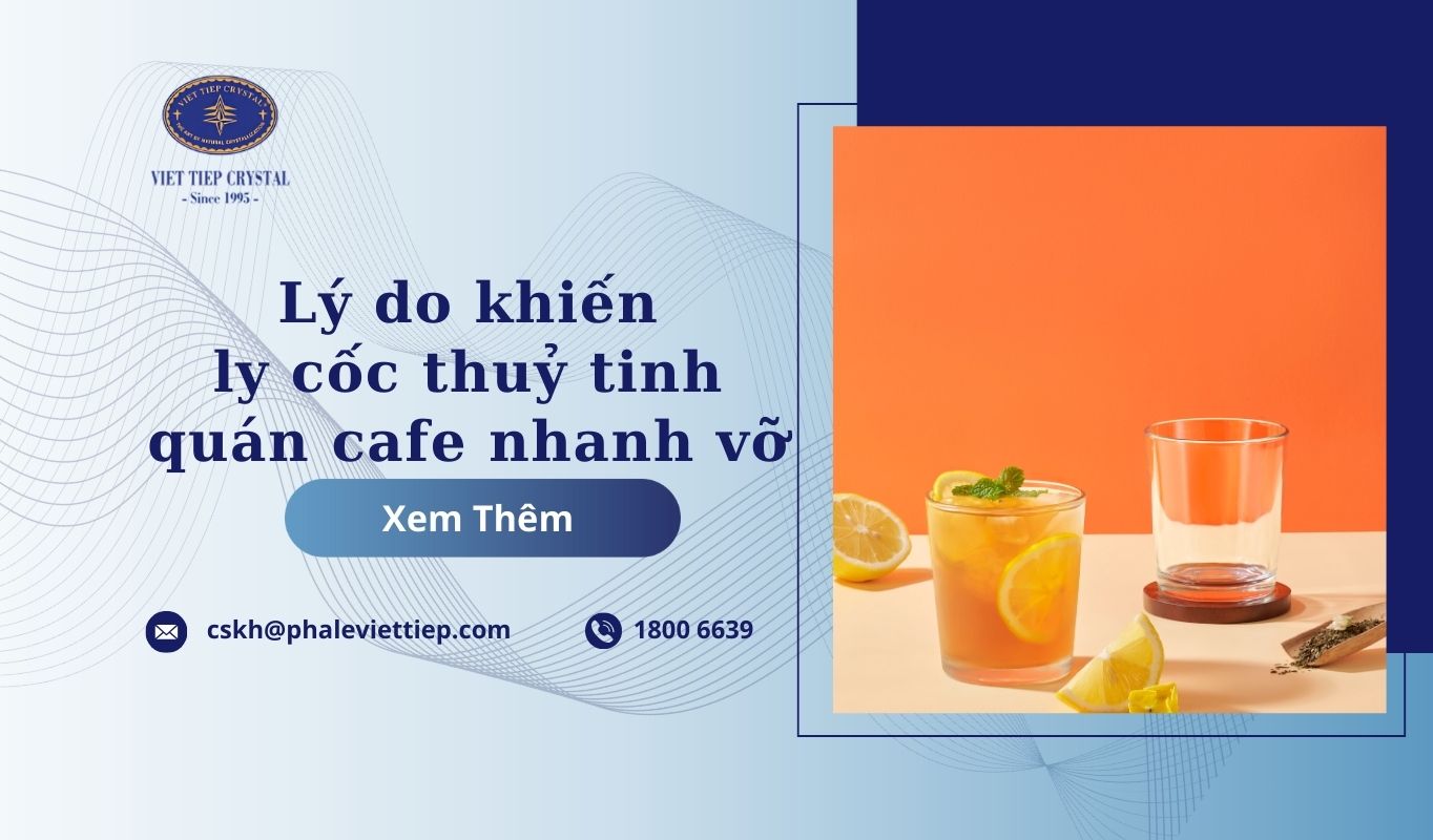 Lý do khiến ly cốc thuỷ tinh quán cafe nhanh vỡ