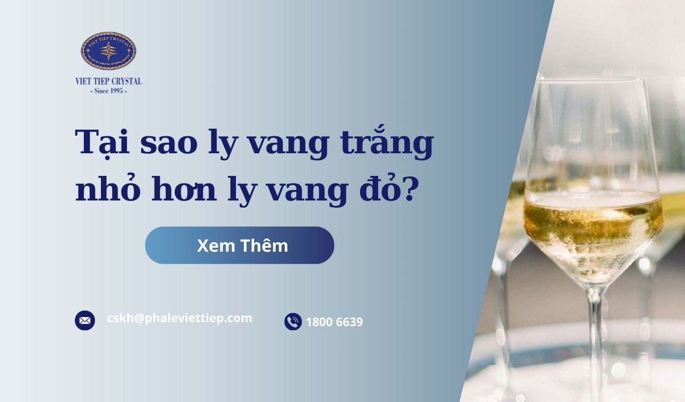 Tại sao ly vang trắng nhỏ hơn ly vang đỏ