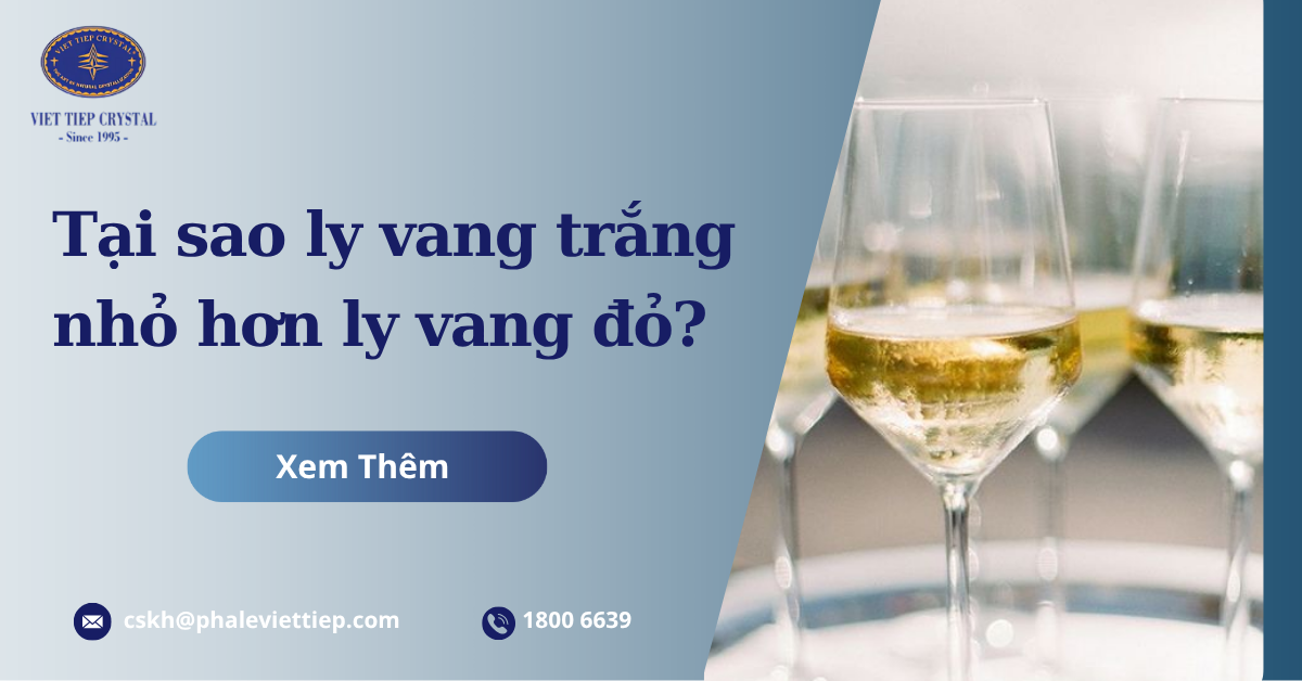 Tại sao ly vang trắng nhỏ hơn ly vang đỏ