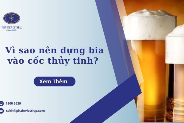Vì sao nên đựng bia vào cốc thủy tinh
