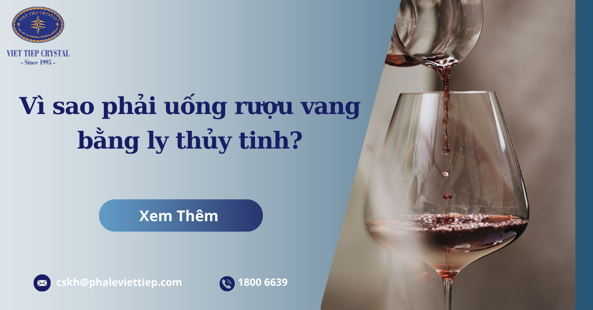 Vì sao phải uống rượu vang bằng ly thủy tinh